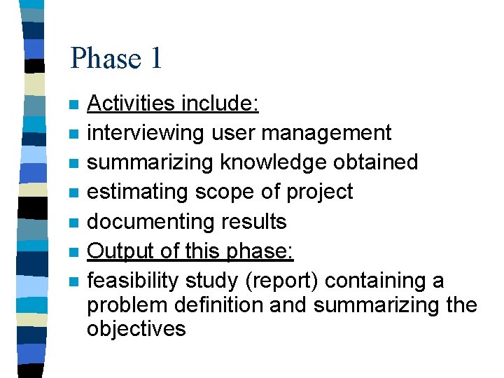 Phase 1 n n n n Activities include: interviewing user management summarizing knowledge obtained Phase 1 n n n n Activities include: interviewing user management summarizing knowledge obtained