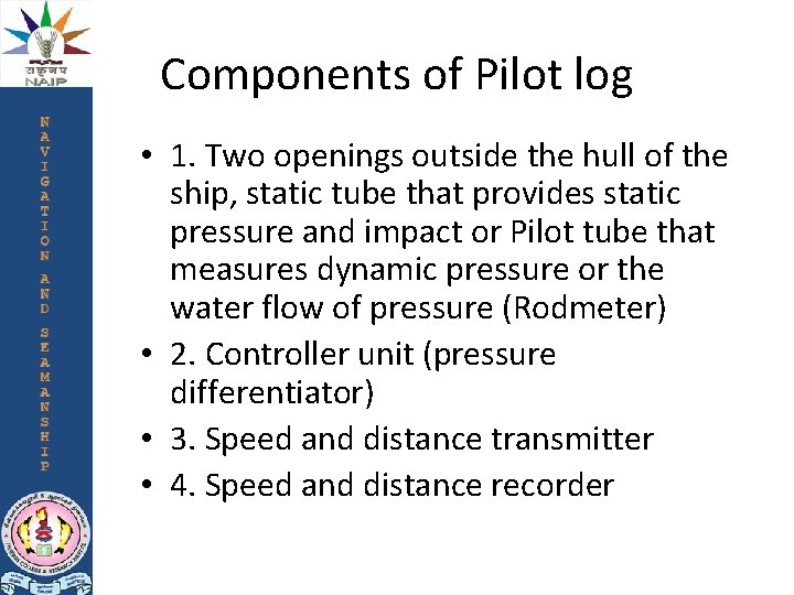 Components of Pilot log • 1. Two openings outside the hull of the ship, Components of Pilot log • 1. Two openings outside the hull of the ship,