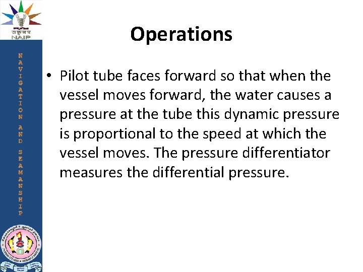 Operations • Pilot tube faces forward so that when the vessel moves forward, the Operations • Pilot tube faces forward so that when the vessel moves forward, the
