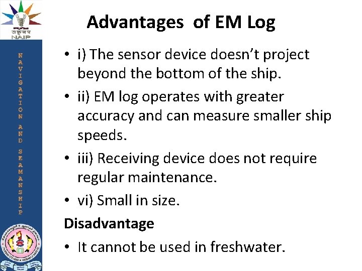 Advantages of EM Log • i) The sensor device doesn’t project beyond the bottom Advantages of EM Log • i) The sensor device doesn’t project beyond the bottom