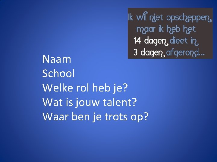 Naam School Welke rol heb je? Wat is jouw talent? Waar ben je trots