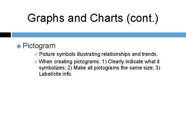 Graphs and Charts (cont. ) = Pictogram Picture symbols illustrating relationships and trends. When