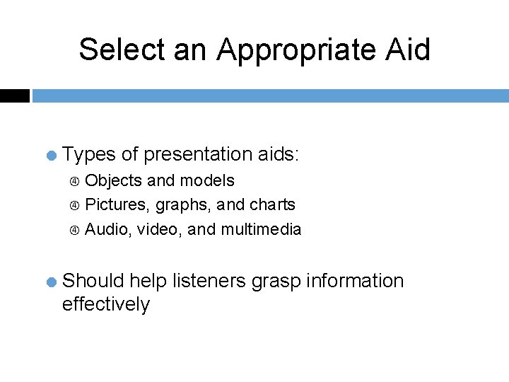 Select an Appropriate Aid = Types of presentation aids: Objects and models Pictures, graphs,