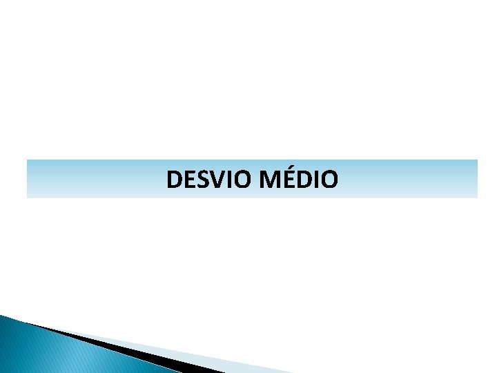 MATEMÁTICA, 1º Ano Medidas de dispersão: desvio médio, desvio padrão e variância DESVIO MÉDIO