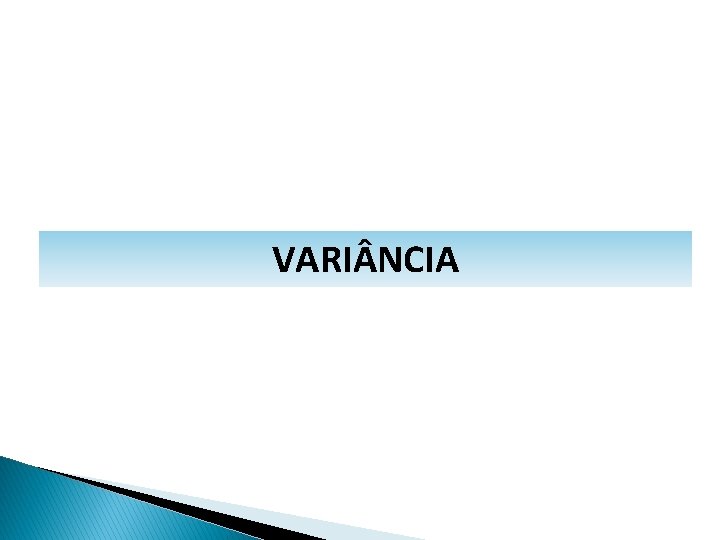 MATEMÁTICA, 1º Ano Medidas de dispersão: desvio médio, desvio padrão e variância VARI NCIA