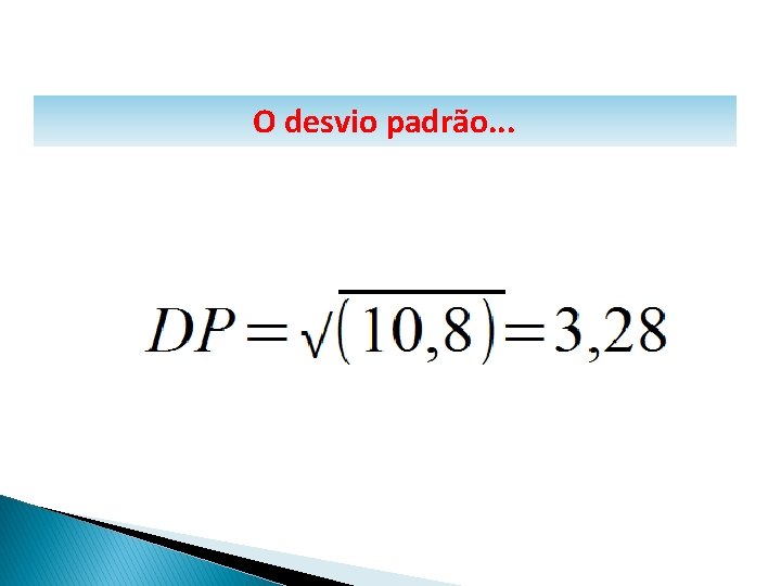 MATEMÁTICA, 1º Ano Medidas de dispersão: desvio médio, desvio padrão e variância O desvio