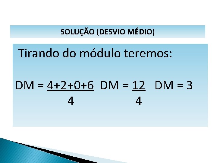 MATEMÁTICA, 1º Ano Medidas de dispersão: desvio médio, desvio padrão e variância SOLUÇÃO (DESVIO