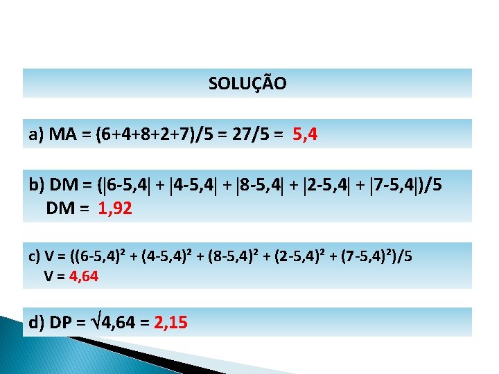 MATEMÁTICA, 1º Ano Medidas de dispersão: desvio médio, desvio padrão e variância SOLUÇÃO a)