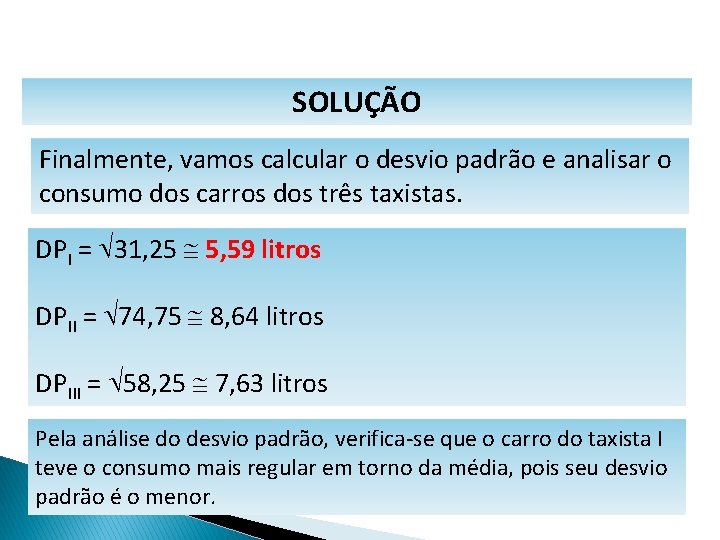 MATEMÁTICA, 1º Ano Medidas de dispersão: desvio médio, desvio padrão e variância SOLUÇÃO Finalmente,