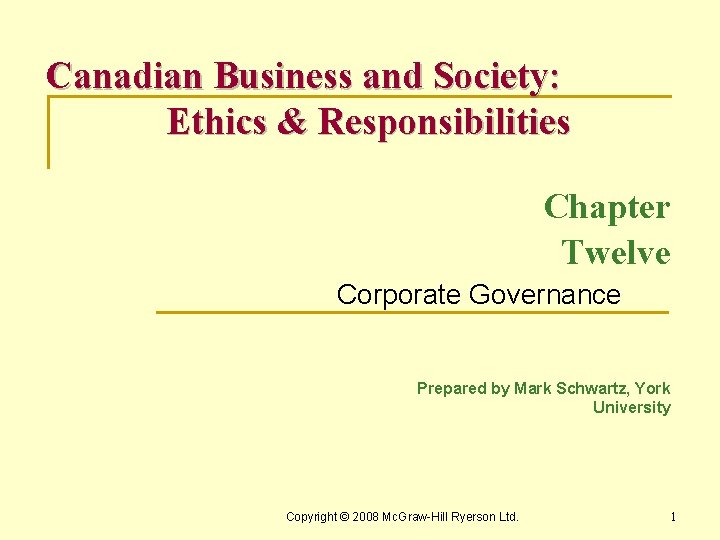 Canadian Business and Society: Ethics & Responsibilities Chapter Twelve Corporate Governance Prepared by Mark