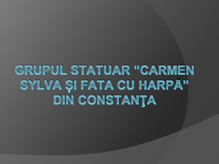 GRUPUL STATUAR “CARMEN SYLVA ȘI FATA CU HARPĂ” DIN CONSTANŢA 