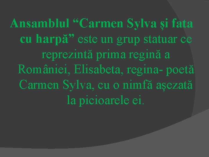 Ansamblul “Carmen Sylva și fata cu harpă” este un grup statuar ce reprezintă prima