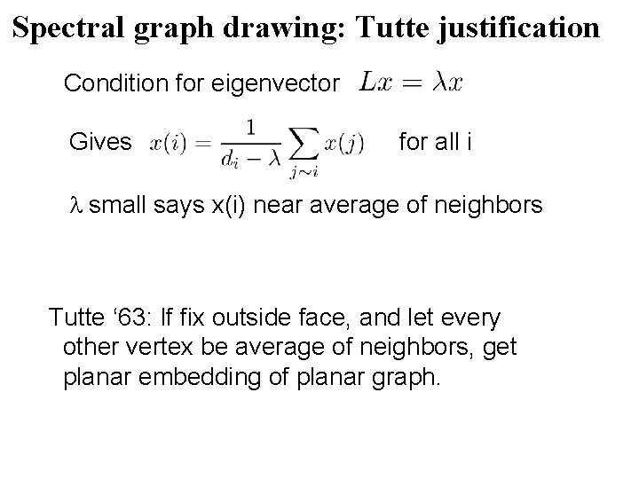 Spectral graph drawing: Tutte justification Condition for eigenvector Gives for all i small says Spectral graph drawing: Tutte justification Condition for eigenvector Gives for all i small says