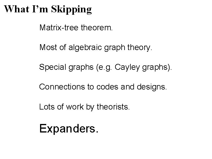 What I’m Skipping Matrix-tree theorem. Most of algebraic graph theory. Special graphs (e. g. What I’m Skipping Matrix-tree theorem. Most of algebraic graph theory. Special graphs (e. g.