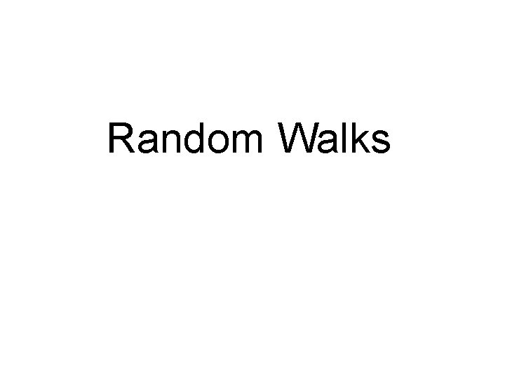 Random Walks Random Walks