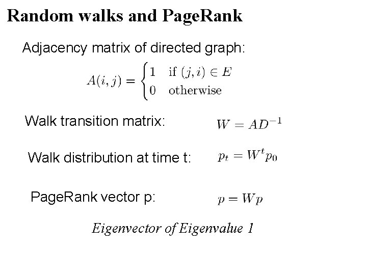Random walks and Page. Rank Adjacency matrix of directed graph: Walk transition matrix: Walk Random walks and Page. Rank Adjacency matrix of directed graph: Walk transition matrix: Walk