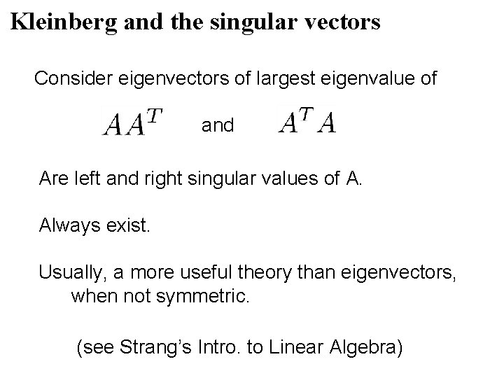 Kleinberg and the singular vectors Consider eigenvectors of largest eigenvalue of and Are left Kleinberg and the singular vectors Consider eigenvectors of largest eigenvalue of and Are left