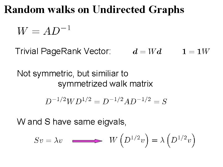 Random walks on Undirected Graphs Trivial Page. Rank Vector: Not symmetric, but similiar to Random walks on Undirected Graphs Trivial Page. Rank Vector: Not symmetric, but similiar to