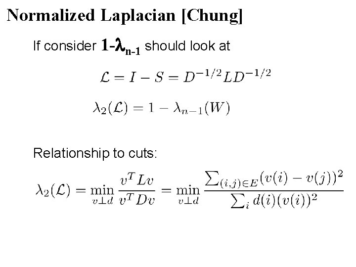 Normalized Laplacian [Chung] If consider 1 - n-1 should look at Relationship to cuts: