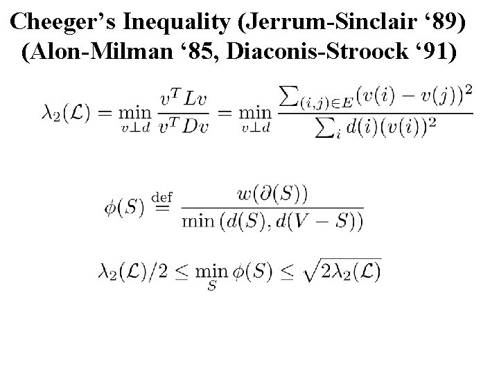 Cheeger’s Inequality (Jerrum-Sinclair ‘ 89) (Alon-Milman ‘ 85, Diaconis-Stroock ‘ 91) Cheeger’s Inequality (Jerrum-Sinclair ‘ 89) (Alon-Milman ‘ 85, Diaconis-Stroock ‘ 91)