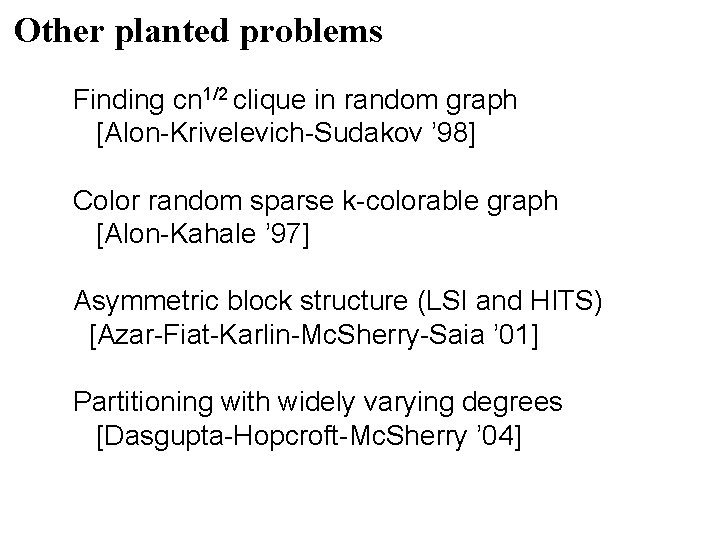 Other planted problems Finding cn 1/2 clique in random graph [Alon-Krivelevich-Sudakov ’ 98] Color