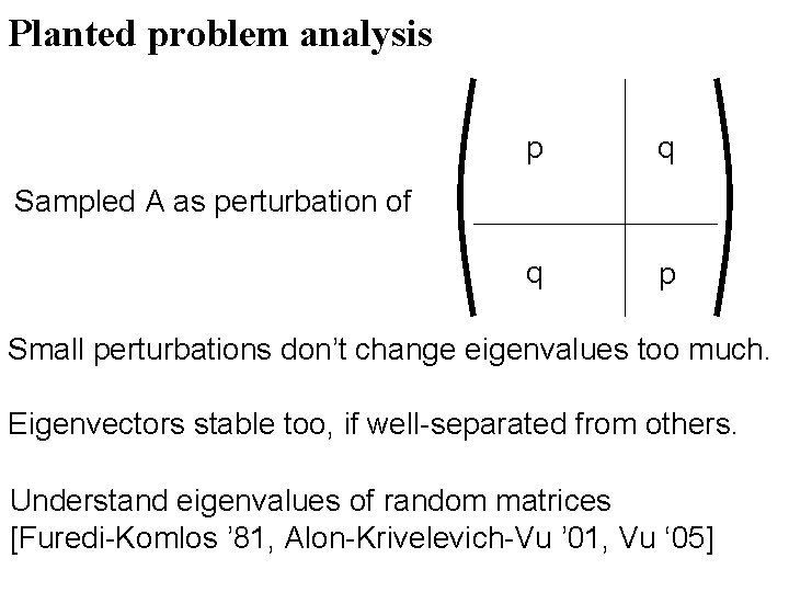 Planted problem analysis p q q p Sampled A as perturbation of Small perturbations Planted problem analysis p q q p Sampled A as perturbation of Small perturbations