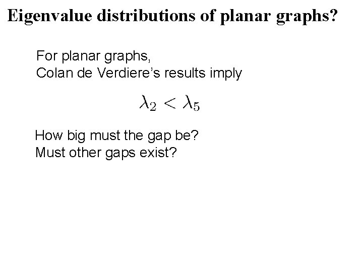 Eigenvalue distributions of planar graphs? For planar graphs, Colan de Verdiere’s results imply How Eigenvalue distributions of planar graphs? For planar graphs, Colan de Verdiere’s results imply How