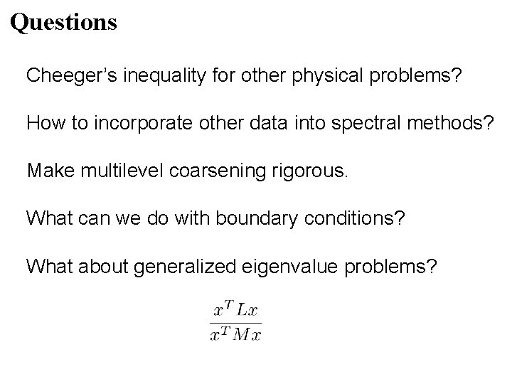Questions Cheeger’s inequality for other physical problems? How to incorporate other data into spectral Questions Cheeger’s inequality for other physical problems? How to incorporate other data into spectral