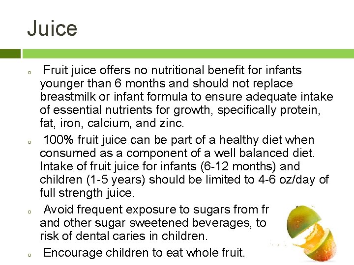 Juice o o Fruit juice offers no nutritional benefit for infants younger than 6