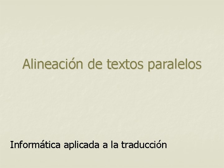 Alineación de textos paralelos Informática aplicada a la traducción 