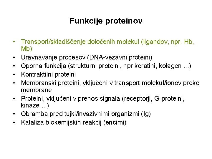 Funkcije proteinov • Transport/skladiščenje določenih molekul (ligandov, npr. Hb, Mb) • Uravnavanje procesov (DNA-vezavni