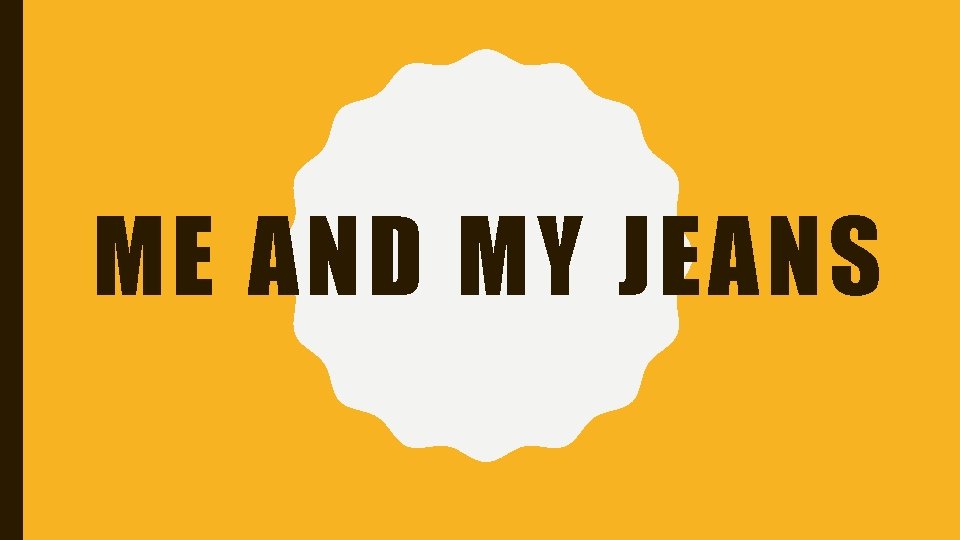 ME AND MY JEANS 