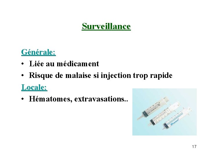 Surveillance Générale: • Liée au médicament • Risque de malaise si injection trop rapide