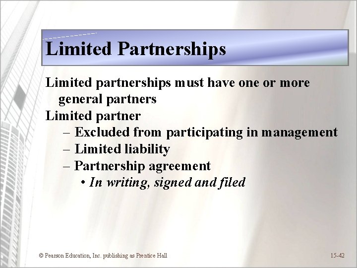 Limited Partnerships Limited partnerships must have one or more general partners Limited partner –