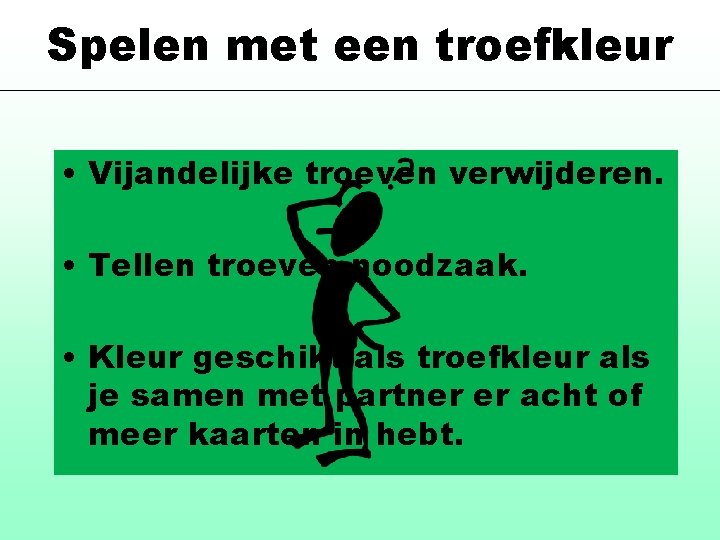 Spelen met een troefkleur • Vijandelijke troeven verwijderen. • Tellen troeven noodzaak. • Kleur