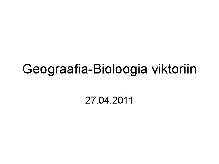 Geograafia-Bioloogia viktoriin 27. 04. 2011 