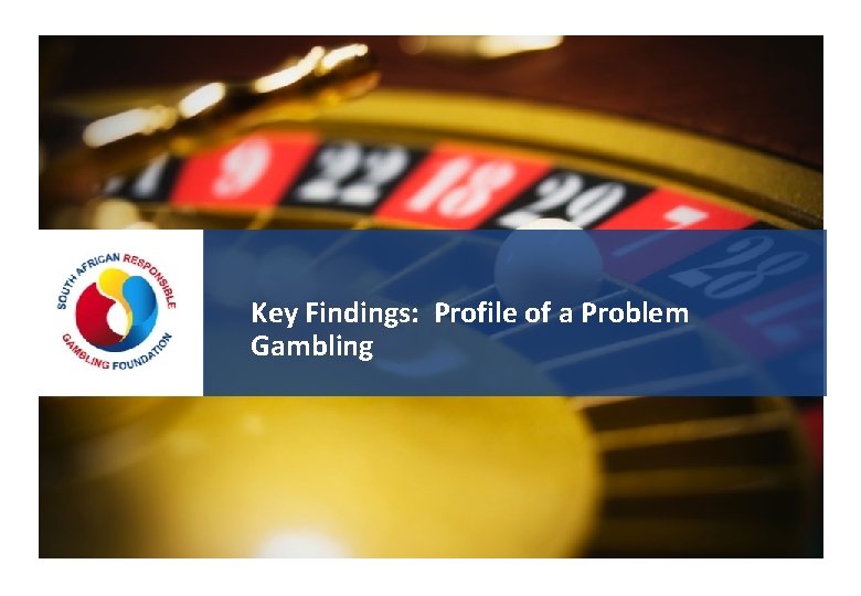 Key Findings: Profile of a Problem Gambling 