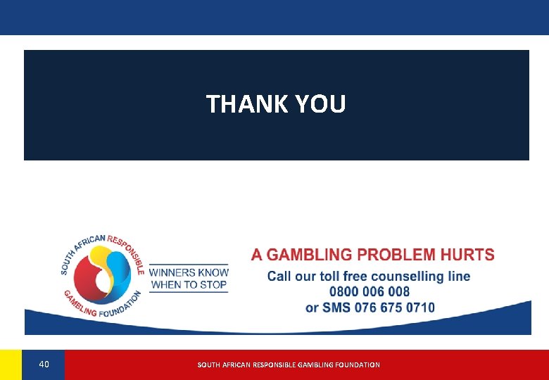 THANK YOU 40 40 SOUTH AFRICAN RESPONSIBLE GAMBLING FOUNDATION 