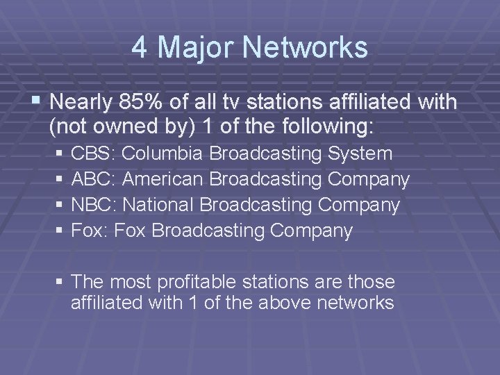 4 Major Networks § Nearly 85% of all tv stations affiliated with (not owned