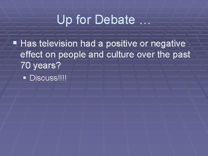 Up for Debate … § Has television had a positive or negative effect on