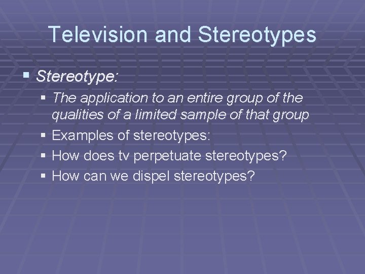 Television and Stereotypes § Stereotype: § The application to an entire group of the