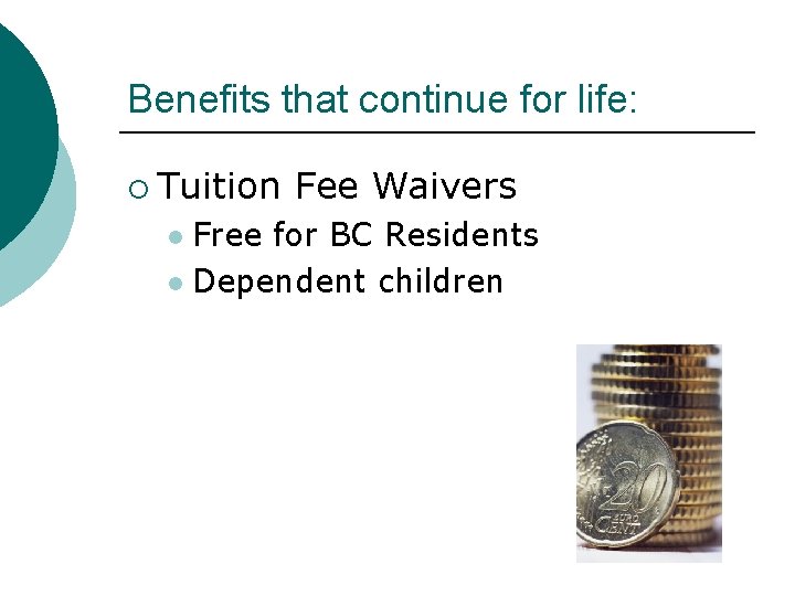 Benefits that continue for life: ¡ Tuition Fee Waivers Free for BC Residents l