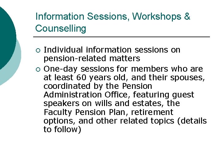 Information Sessions, Workshops & Counselling ¡ ¡ Individual information sessions on pension-related matters One-day