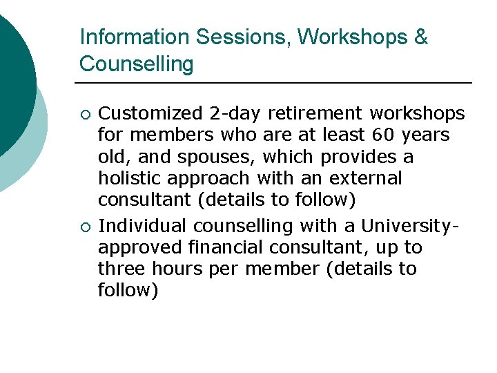 Information Sessions, Workshops & Counselling ¡ ¡ Customized 2 -day retirement workshops for members