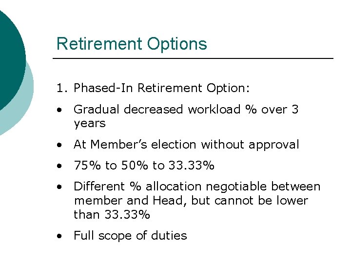 Retirement Options 1. Phased-In Retirement Option: • Gradual decreased workload % over 3 years