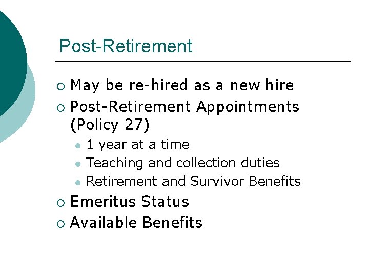 Post-Retirement May be re-hired as a new hire ¡ Post-Retirement Appointments (Policy 27) ¡