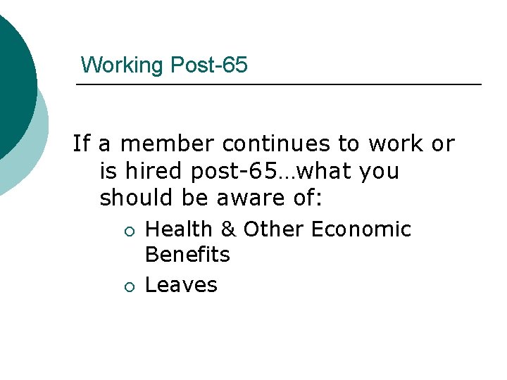 Working Post-65 If a member continues to work or is hired post-65…what you should