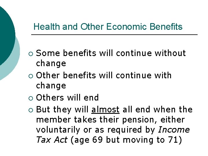 Health and Other Economic Benefits Some benefits will continue without change ¡ Other benefits