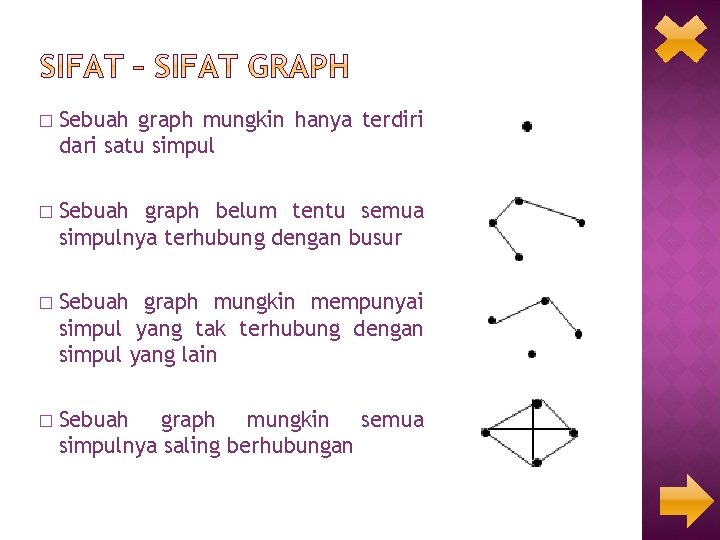 � Sebuah graph mungkin hanya terdiri dari satu simpul � Sebuah graph belum tentu