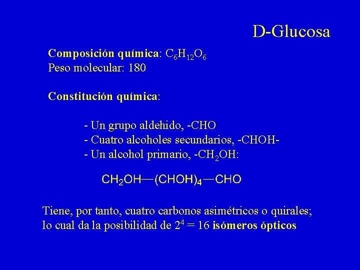 D-Glucosa Composición química: C 6 H 12 O 6 Peso molecular: 180 Constitución química: D-Glucosa Composición química: C 6 H 12 O 6 Peso molecular: 180 Constitución química: